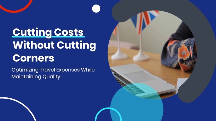 Cutting Costs Without Cutting Corners: Optimizing Travel Expenses While Maintaining Quality