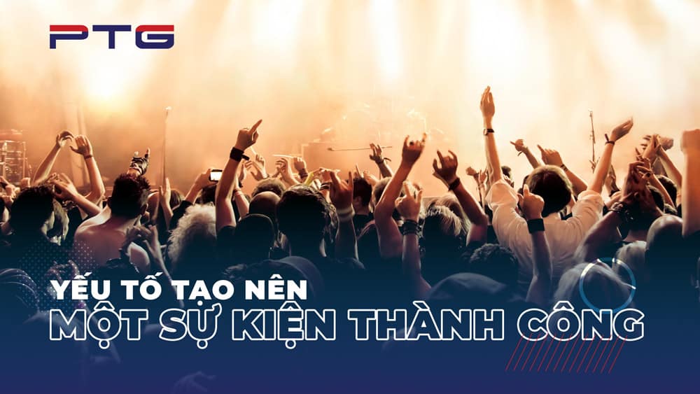 YẾU TỐ TẠO NÊN MỘT SỰ KIỆN THÀNH CÔNG